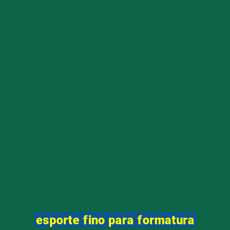 esporte fino para formatura